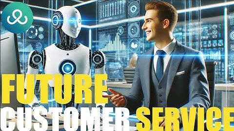 The Future of Customer Service Jobs: Utilising Technology to Improve & Enhance Customer Experience