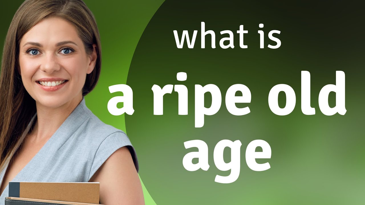 Understanding the Phrase "A Ripe Old Age"