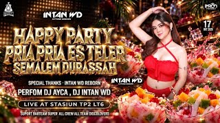 HAPPY PARTY PRIA PRIA ES TELER SEMALEM DURASSAH LIVE AT STASIUN BY DJ INTAN WD 