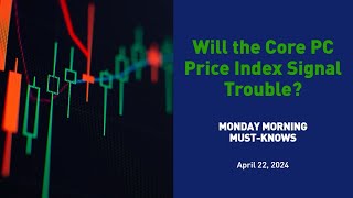 Will the Core PC Price Index Signal Trouble?  MMMK 042224