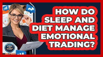 How Do Sleep And Diet Manage Emotional Trading? - Stock and Options Playbook