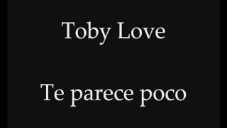 Toby Love - Te Parece Poco