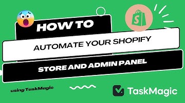 How to automate your Shopify store and admin panel using TaskMagic