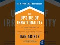 The Upside of Irrationality by Dan Ariely | Summary