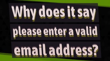 Why does it say please enter a valid email address?