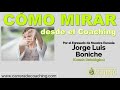 ¿CÓMO MIRAR LOS PROBLEMAS? desde el Coaching - por el egresado Coach Jorge Luis Boniche