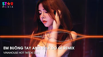 LÝ DO LÀ GÌ REMIX TIKTOK - EM BUÔNG TAY ANH VÌ LÝ DO GÌ REMIX - KHI YÊU NÀO ĐÂU AI MUỐN REMIX