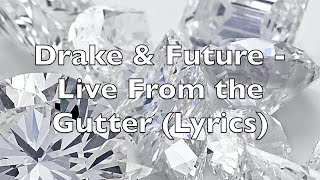 Drake &amp; Future - Live From The Gutter (Lyrics) [Explicit]