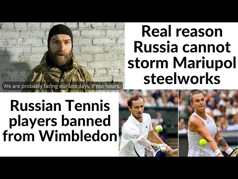 Real reason why Russia cant storm Mariupol steelworks, Russian Tennis players banned from Wimbledon
