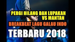 DJ PERGI HILANG DAN LUPAKAN VS MANTAN   BREAKBEAT LAGU GALAU INDO TERBARU 2018 AKU SUKA MUSIK