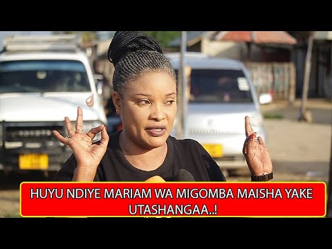 HUYU NDIYE MARIAM WA MIGOMBA MAISHA YAKE UTASHANGAA TAZAMA HAPA