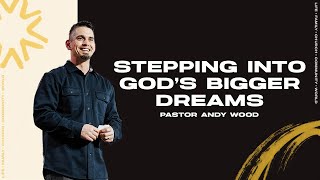 Stepping Into Gods Bigger Dreams | Andy Wood