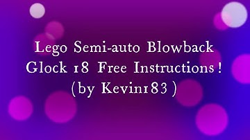 Lego Semi-auto Blowback Glock 18 Recreated (by Kevin183) Free instructions!!