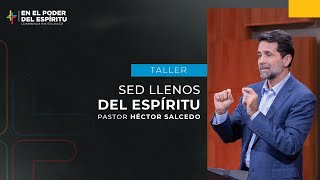 Sed llenos del Espíritu  Héctor Salcedo | Por Su Causa 2023