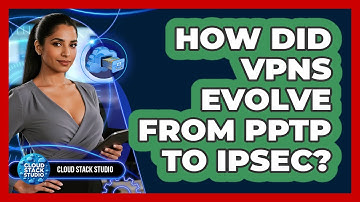 How Did VPNs Evolve From PPTP To IPsec? - Cloud Stack Studio