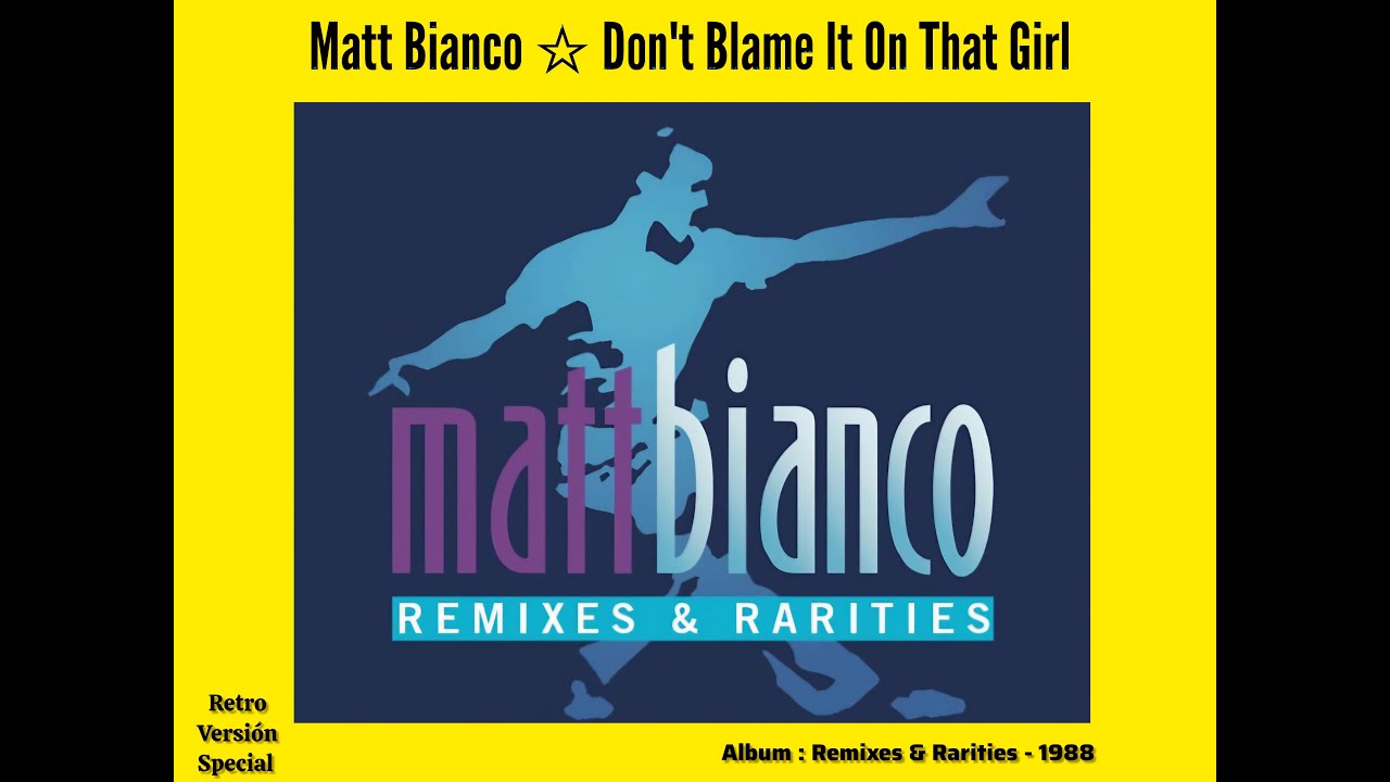 Don't Blame It On That Girl (12'' Extended Mix) Matt Bianco - YouTube