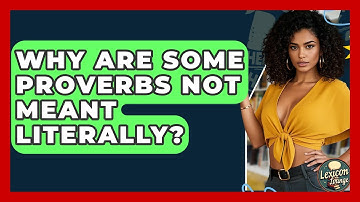 Why Are Some Proverbs Not Meant Literally? - Lexicon Lounge
