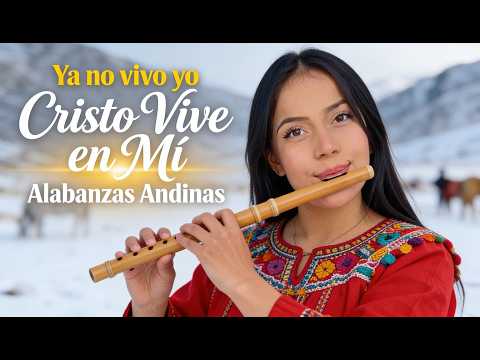 🔥 YA NO VIVO YO, CRISTO VIVE EN MÍ 🙌 Alabanzas Andinas Cristianas que Transforman
