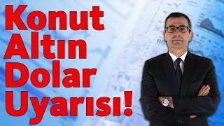 Konut, Altın, Dolar Uyarısı!