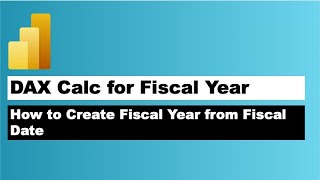 power bi dax calculation - how to create fiscal year from fiscal date