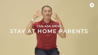 Stay At Home Parents | Can Ask Meh?
