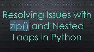 Resolving Issues with zip() and Nested Loops in Python