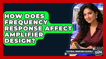 How Does Frequency Response Affect Amplifier Design? - Electrical Engineering Essentials