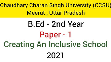 Paper - 1 Creating an Inclusive School | Chaudhary Charan Singh University (CCSU) | B.Ed - 2nd year