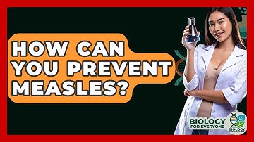 How Can You Prevent Measles? - Biology For Everyone