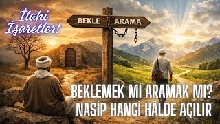 Beklemek mi Aramak mı? Nasip Hangi Hâlde Açılır | Abdülkadir Geylânî