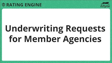 EZLynx 5 - Underwriting Requests for Member Agencies