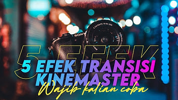 5 Efek Transisi terbaru kinemaster Keren Di Kinemaster Yang Wajib Kalian Pakai