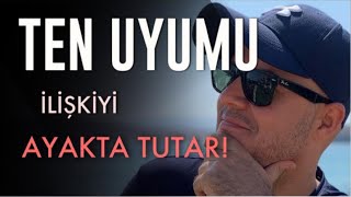 SAĞLAM İLİŞKİLERDE TEN UYUMU VE CİNSELLİK SON DERECE ÖNEMLİDİR VE İLİŞKİYİ AYAKTA TUTAR