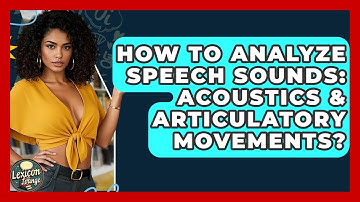 How To Analyze Speech Sounds: Acoustics & Articulatory Movements? - Lexicon Lounge