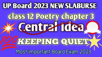 class 12 up board exam 2023 central idea Keeping Quiet.