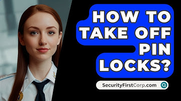 How To Take Off PIN Locks? - SecurityFirstCorp.com