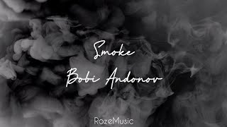Smoke - Bobi Andonov (Lyrics) Resimi