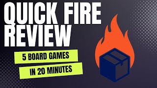 Quick Fire Review  | 5 Board Games Reviewed