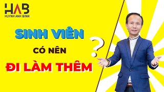 Sinh viên có nên đi làm thêm?  |HUỲNH ANH BÌNH 