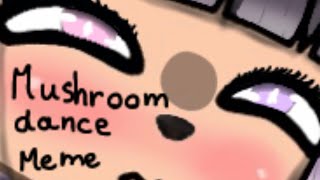 Mushroom dance meme*Gacha*trigger/earrape warning