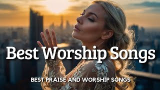 Best Praise and Worship Songs 2024 - Top Christian Gospel Songs Of All Time - Praise & Worship