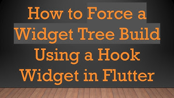 How to Force a Widget Tree Build Using a Hook Widget in Flutter