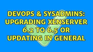 DevOps & SysAdmins: Upgrading XenServer 6.2 to 6.5 or updating in general (2 Solutions!!) Net Worth