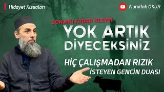Yok artık diyeceksiniz!!! Hiç çalışmadan rızık isteyen gencin ibretlik kıssası!