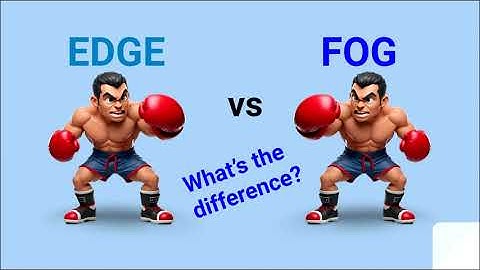 Edge Computing vs Fog computing - What