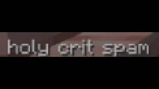 CRIT SPAM I CRIT SPAM LOOK AT YOU