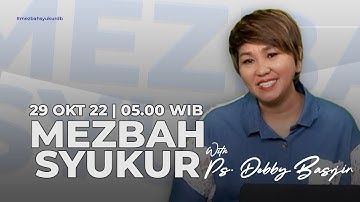 MEZBAH SYUKUR (PAGI) - SABTU 29/10/22 pk 05.00 WIB - Ps. Debby Basjir