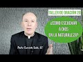 ¿CÓMO ESCUCHAR A DIOS EN LA NATURALEZA? / Taller de oración 20