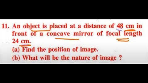 object placed at distance of 48 cm front concave mirror focal length 24 cm Find position of image