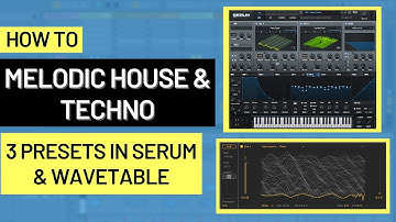 How to make 3 Melodic House & Techno Sounds (in both Serum & Wavetable) *FREE PRESETS DL*